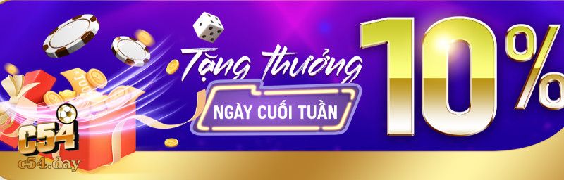 Khuyến Mãi C54: Thưởng 10% Vào Ngày Cuối Tuần